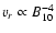 $v_{r}\propto B_{10}^{-4}$