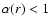 $\alpha(r)<1$