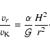 \begin{displaymath}\frac{v_{r}}{v_{\rm {K}}}=\frac{\alpha}{\mathcal{G}}\frac{H^2}{r^2}\cdot
\end{displaymath}