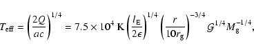 \begin{displaymath}T_{\rm {eff}}=\left(\frac{2Q}{ac}\right)^{1/4}=7.5\times 10^4...
...{\rm {g}}}\right)^{-3/4}{\mathcal{G}}^{1/4} M_8^{-1/4}\mbox{,}
\end{displaymath}