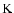 $\mbox{K}$