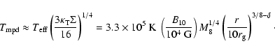 \begin{displaymath}T_{\rm {mpd}} \approx T_{\rm {eff}}\left(\frac{3 \kappa_{\rm ...
...^{1/4}\left(\frac{r}{10 r_{\rm {g}}}\right)^{3/8-\delta}
\cdot
\end{displaymath}