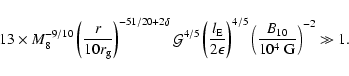 \begin{displaymath}13\times M_8^{-9/10}\left(\frac{r}{10 r_{\rm {g}}}\right)^{-5...
...
\left(\frac{B_{10}}{10^4~\mbox{G}}\right)^{-2} \gg 1
\mbox{.}
\end{displaymath}