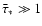 ${\bar\tau}_{\ast} \gg 1$