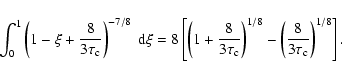 \begin{displaymath}\int_0^1 \left(1-\xi+\frac{8}{3\tau_{\rm {c}}}\right)^{-7/8}~...
...left(\frac{8}{3\tau_{\rm {c}}}\right)^{1/8}\right].
\nonumber
\end{displaymath}