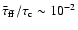 ${\bar\tau}_{\rm {ff}}/\tau_{\rm {c}} \sim 10^{-2}$