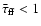 ${\bar\tau}_{\rm {ff}} < 1$