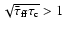 $\sqrt{{\bar\tau}_{\rm {ff}}\tau_{\rm {c}}} > 1$