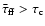 ${\bar\tau}_{\rm {ff}} > \tau_{\rm {c}}$