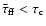 ${\bar\tau}_{\rm {ff}} < \tau_{\rm {c}}$
