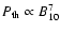 $P_{\rm {th}}\propto B_{10}^7$