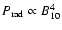 $P_{\rm {rad}}\propto B_{10}^4$