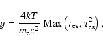 \begin{displaymath}y=\frac{4kT}{m_{\rm {e}} c^2}~\mbox{Max}\left(\tau_{\rm {es}},
\tau_{\rm {es}}^2\right)
\mbox{,}
\end{displaymath}