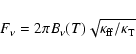 \begin{displaymath}F_{\nu}= 2\pi B_{\nu}(T)\sqrt{\kappa_{\rm {ff}}/\kappa_{\rm {T}}}
\end{displaymath}