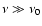 $\nu\gg \nu_0$
