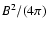 $B^2/(4\pi )$
