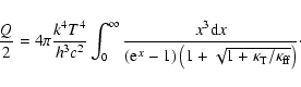 \begin{displaymath}\frac{Q}{2}=4\pi \frac{k^4 T^4}{h^3 c^2}\int_0^{\infty}\frac{...
...ft(1+\sqrt{1+\kappa_{\rm {T}}/\kappa_{\rm {ff}}}\right)}
\cdot
\end{displaymath}