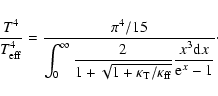 \begin{displaymath}\frac{T^4}{T_{\rm {eff}}^4}=\frac{\pi^4/15}{\displaystyle\int...
...{T}}/\kappa_{\rm {ff}}}}\frac{x^3 {\rm d}x}{{\rm e}^x-1}}\cdot
\end{displaymath}