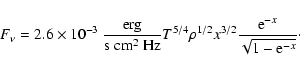 \begin{displaymath}F_{\nu}=2.6\times 10^{-3}~\frac{\mbox{erg}}{\mbox{s}~\mbox{cm...
...o^{1/2}x^{3/2}\frac{{\rm e}^{-x}}{\sqrt{1-{\rm e}^{-x}}}
\cdot
\end{displaymath}