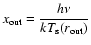 $\displaystyle x_{\rm {out}}=\frac{h\nu}{kT_{\rm {s}}(r_{\rm {out}})}$