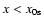 $x<x_{0\rm {s}}$