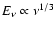 $E_{\nu}\propto \nu^{1/3}$