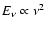 $E_{\nu}\propto \nu^2$