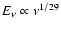 $E_{\nu}\propto \nu^{1/29}$