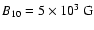 $B_{10}=5\times 10^3~\mbox{G}$