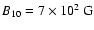$B_{10}=7\times 10^{2}~\mbox{G}$