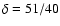 $\delta=51/40$