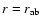 $r=r_{\rm {ab}}$