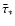 $\displaystyle {\bar \tau}_{\ast}$