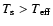 $T_{\rm {s}}>T_{\rm {eff}}$