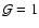 ${\cal G}=1$