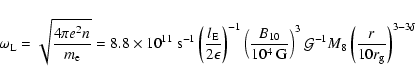 \begin{displaymath}\omega_{\rm {L}}=\sqrt{\frac{4\pi e^2 n}{m_{\rm {e}}}} =
8.8...
...G}}^{-1} M_8 \left(\frac{r}{10 r_{\rm {g}}}\right)^{3-3\delta}
\end{displaymath}