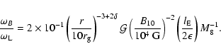 \begin{displaymath}\frac{\omega_B}{\omega_{\rm {L}}}=2\times 10^{-1}
\left(\fra...
...}
\left(\frac{l_{\rm {E}}}{2\epsilon}\right) M_8^{-1}
\mbox{.}
\end{displaymath}