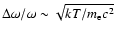 $\displaystyle\Delta\omega/\omega \sim \sqrt{kT/m_{\rm {e}} c^2}$