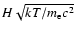 $H
\sqrt{kT/m_{\rm {e}} c^2}$