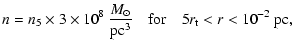 $\displaystyle n=n_5 \times 3\times 10^8~\frac{{M}_{\odot}}{\mbox{pc}^3} \quad \mbox{for}
\quad 5 r_{\rm {t}}<r<10^{-2}~\mbox{pc}\mbox{,}$