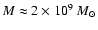 $M\approx 2\times 10^9~ {M}_{\odot}$