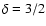 $\delta=3/2$