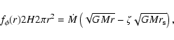 \begin{displaymath}f_{\phi}(r) 2H 2\pi r^2 = {\dot M}\left(\sqrt{GMr}-\zeta\sqrt{GMr_{\rm {s}}}\right)
\mbox{,}
\end{displaymath}