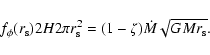 \begin{displaymath}f_{\phi}(r_{\rm {s}}) 2H 2\pi r_{\rm {s}}^2=(1-\zeta){\dot M}
\sqrt{GM r_{\rm {s}}}
\mbox{.}
\end{displaymath}