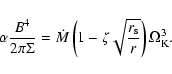 \begin{displaymath}\alpha\frac{B^4}{2\pi\Sigma}={\dot M}\left(1-\zeta\sqrt{\frac{r_{\rm {s}}}{r}}\right)
\Omega_{\rm {K}}^3
\mbox{.}
\end{displaymath}
