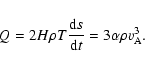 \begin{displaymath}Q=2H \rho T \frac{{\rm d}s}{{\rm d}t}= 3\alpha \rho v_{\rm {A}}^3\mbox{.}
\end{displaymath}