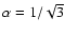 $\alpha=1/\sqrt{3}$