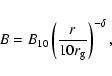 \begin{displaymath}B=B_{10} \left(\frac{r}{10 r_{\rm {g}}}\right)^{-\delta}\mbox{,}
\end{displaymath}