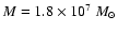 $M = 1.8\times 10^{7}~M_{\odot}$