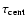 $\tau_{\rm cent}$